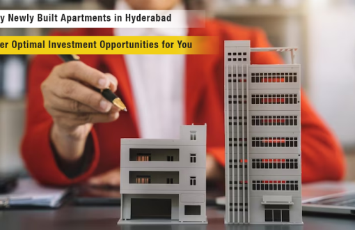 Why Newly Built Apartments in Hyderabad Offer Optimal Investment Opportunities for You